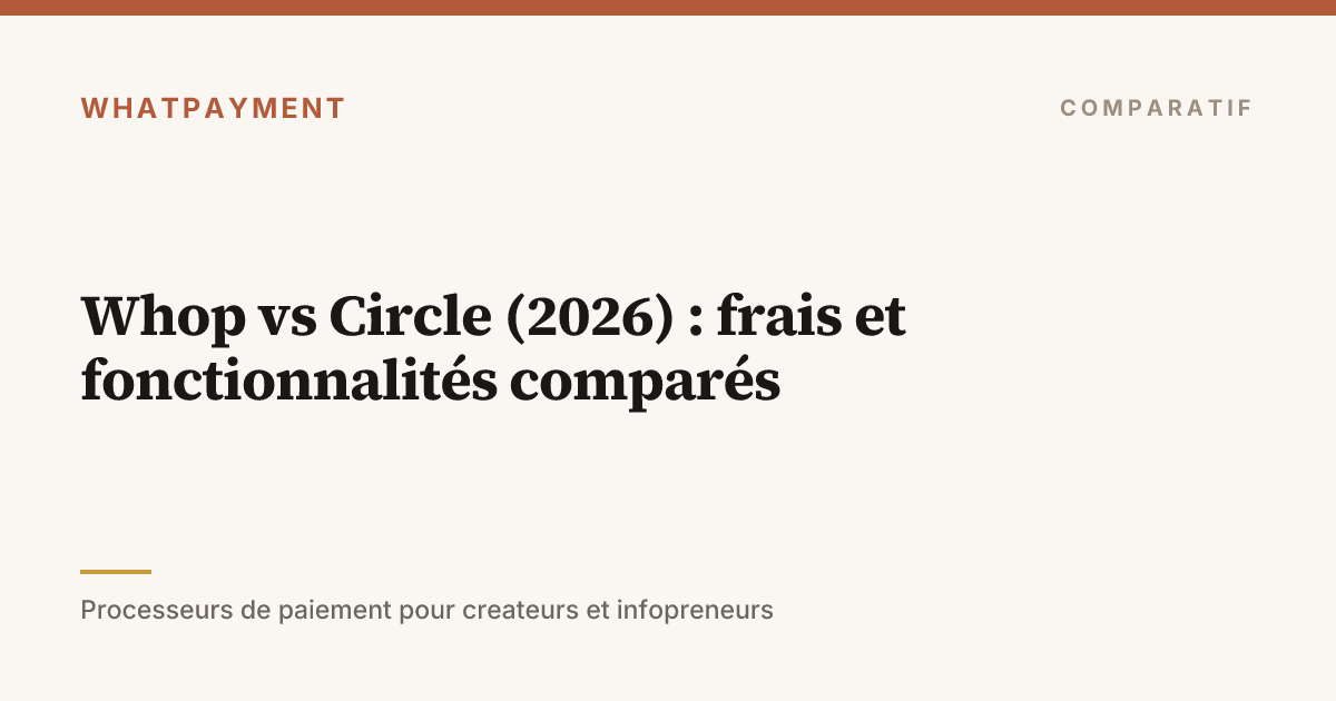 Whop vs Circle (2026) : frais et fonctionnalités comparés